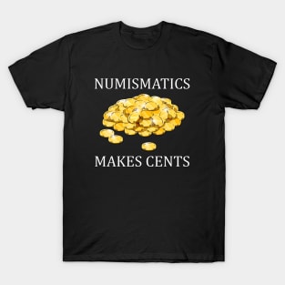 Numismatics Makes Cents T-Shirt